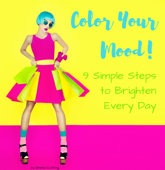 Color Your Mood: 9 Simple Steps to Brighten Every Day